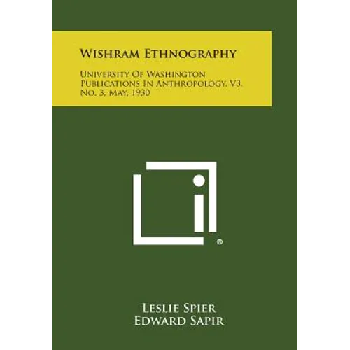 Wishram Ethnography: University of Washington Publications in Anthropology, V3, No. 3, May, 1930
