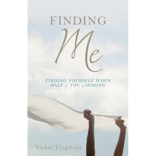 Finding Me: Finding Yourself When Half of You Is Missing