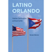 Latino Orlando: Suburban Transformation and Racial Conflict