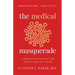 The Medical Masquerade: A Physician Exposes the Deceptions of Covid