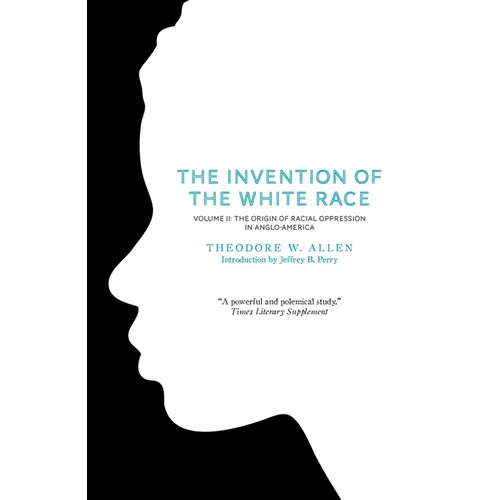 The Invention of the White Race, Volume 2: The Origin of Racial Oppression in Anglo-America