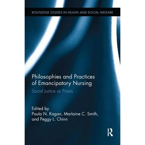 Philosophies and Practices of Emancipatory Nursing: Social Justice as PRAXIS