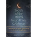Secrets of the Eternal Moon Phase Goddesses: Meditations on Desire, Relationships and the Art of Being Broken