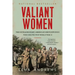 Valiant Women: The Extraordinary American Servicewomen Who Helped Win World War II