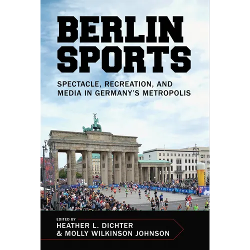 Berlin Sports: Spectacle, Recreation, and Media in Germany's Metropolis