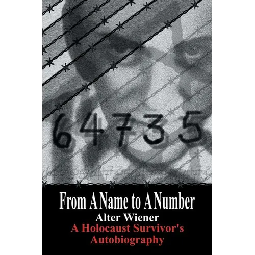 From a Name to a Number: A Holocaust Survivor's Autobiography