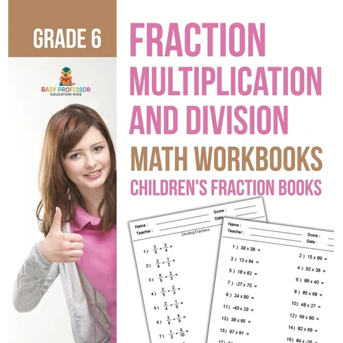Fraction Multiplication and Division - Math Workbooks Grade 6 Children's Fraction Books
