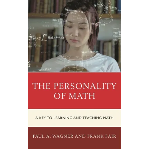 The Personality of Math: A Key to Learning and Teaching Math