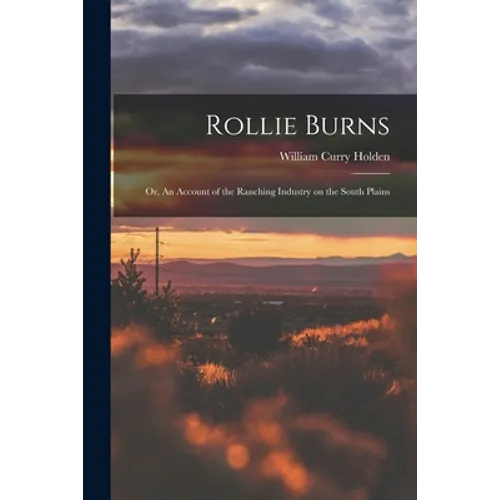 Rollie Burns; or, An Account of the Ranching Industry on the South Plains