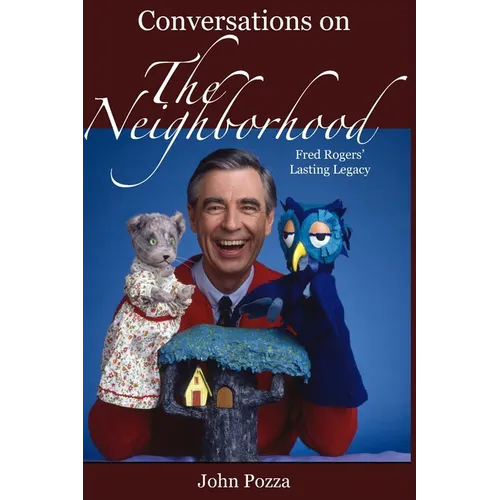 Conversations on The Neighborhood: Fred Rogers' Lasting Legacy