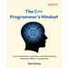 The C++ Programmer's Mindset: Learn computational, algorithmic, and systems thinking to become a better C++ programmer