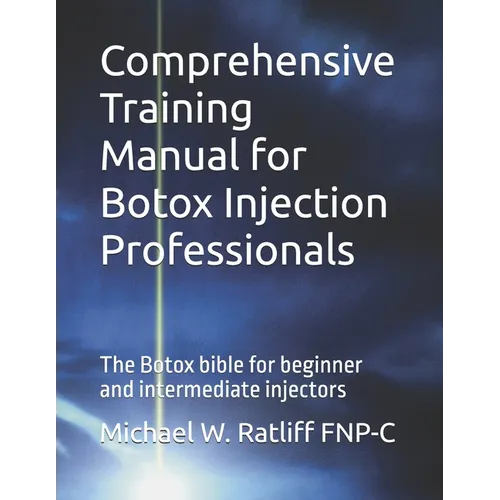 Comprehensive Training Manual for Botox Injection Professionals: The Botox bible for beginner and intermediate injectors