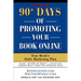 90+ Days of Promoting Your Book Online: Your Book's Daily Marketing Plan - THIRD EDITION