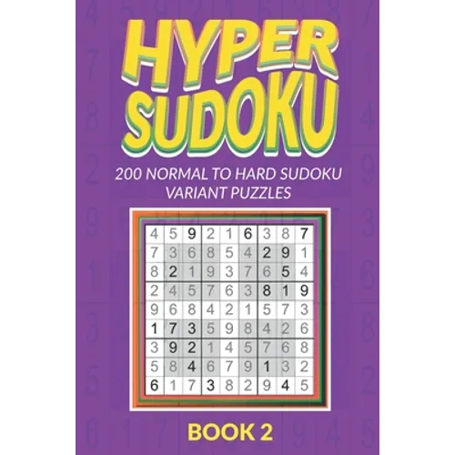 Hyper Sudoku 200 Normal to Hard Sudoku Variant Puzzles Book 2