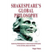 Shakespeare's Global Philosophy: exploring Shakespeare's nature-based philosophy in his sonnets, plays and Globe