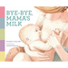 Bye-bye, Mama's Milk