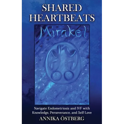 Shared Heartbeats: Navigate Endometriosis and IVF with Knowledge, Perseverance, and Self-Love