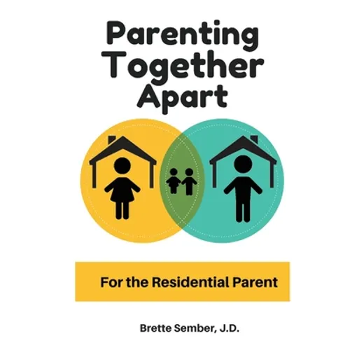 Parenting Together Apart: For the Residential Parent