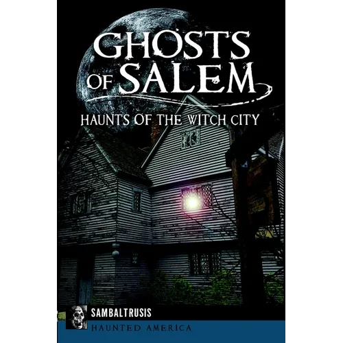 Ghosts of Salem: Haunts of the Witch City