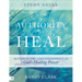 Authority to Heal Study Guide: Restoring the Lost Inheritance of God's Healing Power