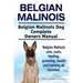 Belgian Malinois. Belgian Malinois Dog Complete Owners Manual. Belgian Malinois care, costs, feeding, grooming, health and training all included.