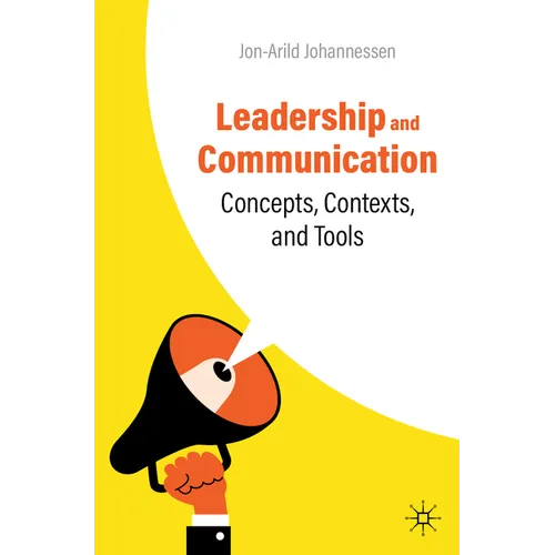 Leadership and Communication: Concepts, Contexts, and Tools