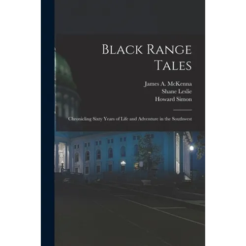 Black Range Tales: Chronicling Sixty Years of Life and Adventure in the Southwest