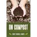 On Compost: A Year in the Life of a Suburban Garden