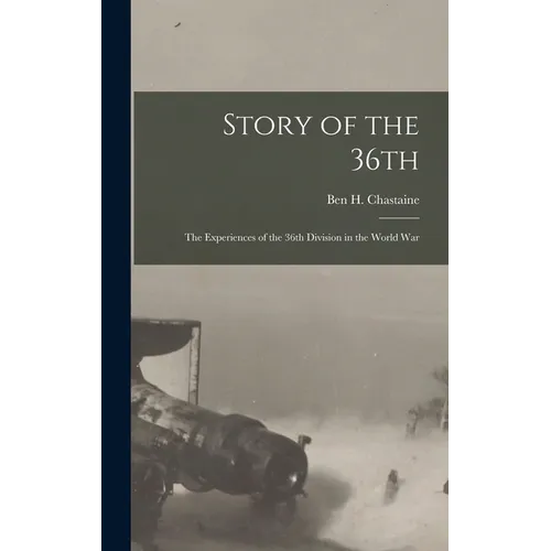 Story of the 36th: The Experiences of the 36th Division in the World War