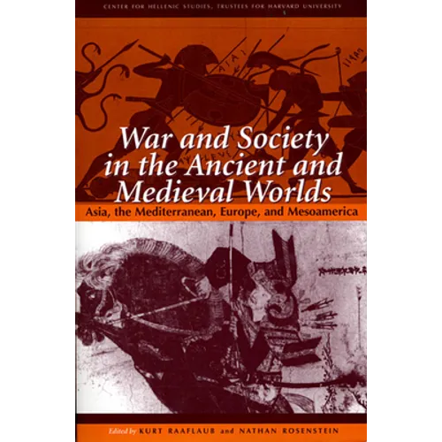 War and Society in the Ancient and Medieval Worlds: Asia, the Mediterranean, Europe, and Mesoamerica