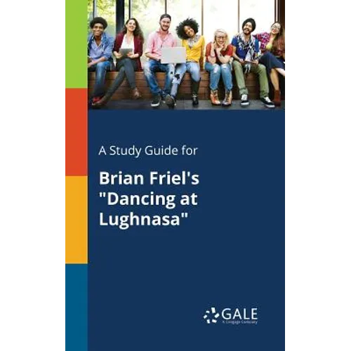 A Study Guide for Brian Friel's "Dancing at Lughnasa"