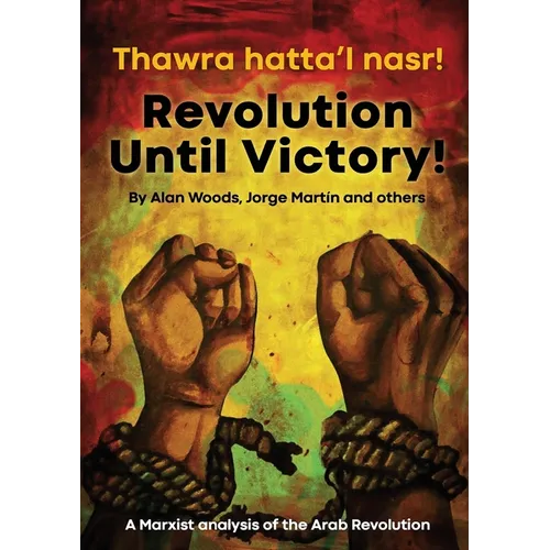Revolution Until Victory!: A Marxist Analysis of the Arab Revolution