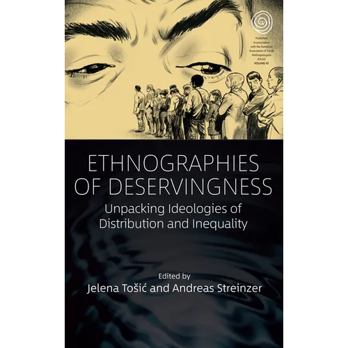 Ethnographies of Deservingness: Unpacking Ideologies of Distribution and Inequality