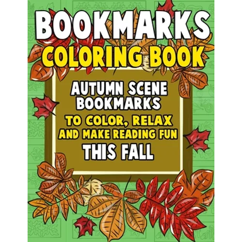 Bookmarks Coloring Book: Autumn Scene Bookmarks to Color, Relax and Make Reading: 120 Fall Scene Bookmarks for Halloween & Thanksgiving - Color