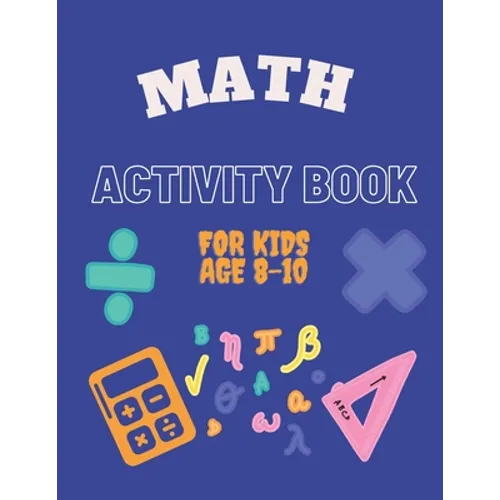 Math Activity Book for Kids Age 8-10: Ideal for home learning ( With solutions )