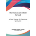 The Franciscan's Climb To God: A Short Treatise On Franciscan Spirituality