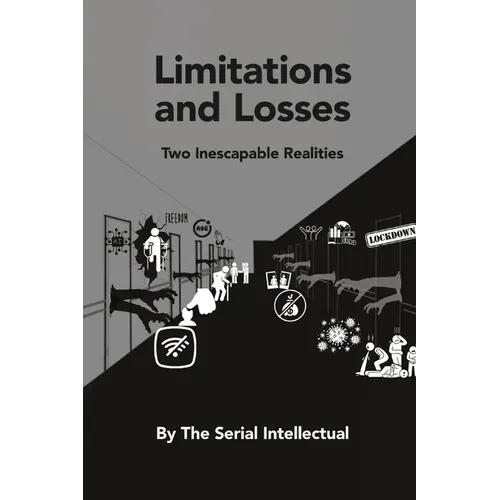 Limitations and Losses: Two Inescapable Realities