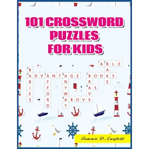 101 Crossword Puzzles for Kids: Large-Print Best Puzzle Book for Ages 8 and Up