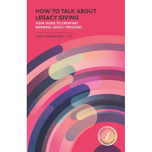 How to Talk about Legacy Giving: Your Guide to Creating Inspiring Legacy Messages