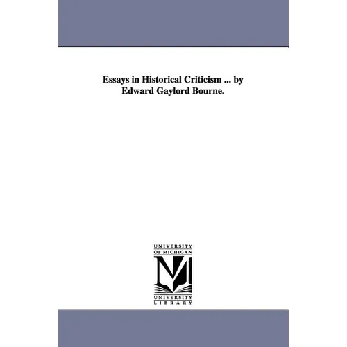 Essays in Historical Criticism ... by Edward Gaylord Bourne.