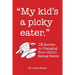 My Kid's a Picky Eater: Twelve Secrets to Changing Your Child's Eating Habits