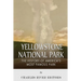 Yellowstone National Park: The History of America's Most Famous Park