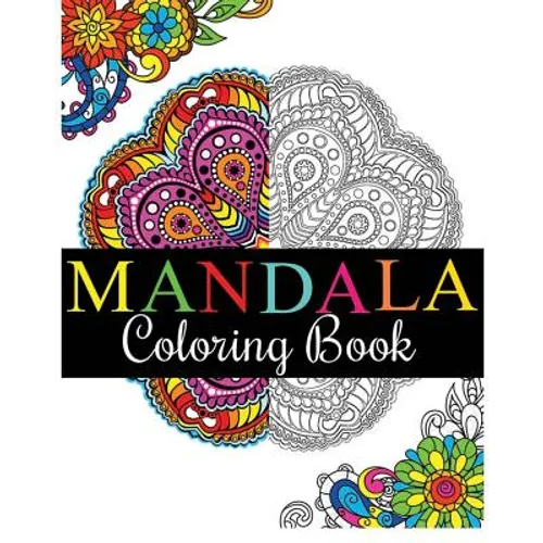 Mandala Coloring Book: 100+ Unique Mandala Designs and Stress Relieving Patterns for Adult Relaxation, Meditation, and Happiness (Magnificent Mandalas