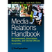 Media Relations Handbook: For Government, Associations, Nonprofits, and Elected Officials