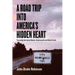 A Road Trip Into America's Hidden Heart - Traveling the Back Roads, Backwoods and Back Yards