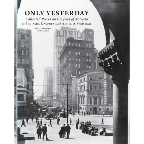 Only Yesterday: Collected Pieces on the Jews of Toronto