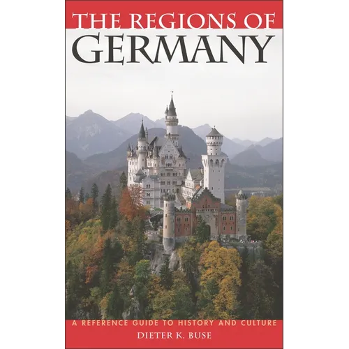 The Regions of Germany: A Reference Guide to History and Culture