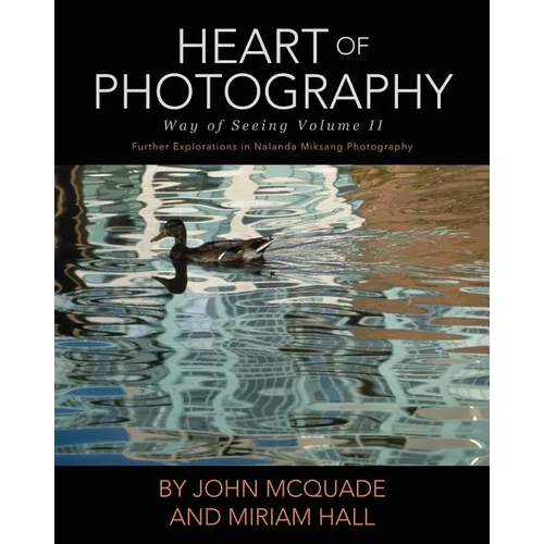 Heart of Photography: Further Explorations in Nalanda Miksang Photography