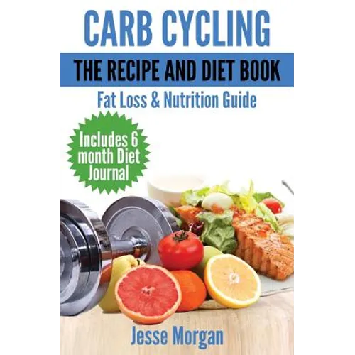 Carb Cycling: The Recipe and Diet Book: Fat Loss & Nutrition Guide