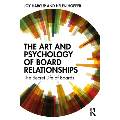 The Art and Psychology of Board Relationships: The Secret Life of Boards